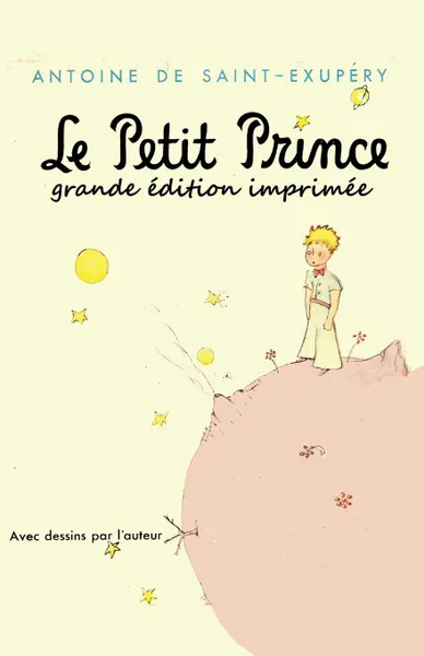 Обложка книги Le Petit Prince - grande edition imprimee, Antoine de Saint-Exupéry