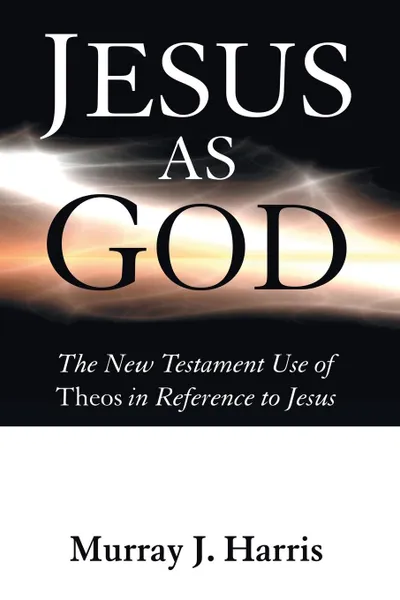 Обложка книги Jesus as God, Murray J. Harris
