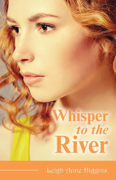 Обложка книги Whisper to the River, Leigh Anne Higgins