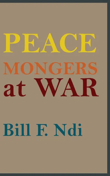 Обложка книги Peace Mongers At War, Bill F. NDI