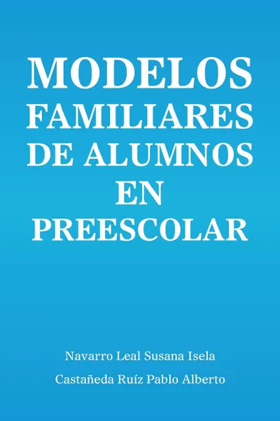 Обложка книги Modelos familiares de alumnos en preescolar, Navarro Leal, Castañeda Ruíz