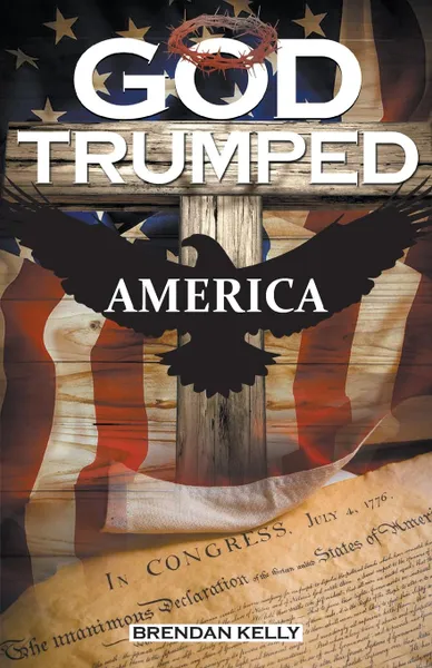 Обложка книги God Trumped America, Brendan Kelly