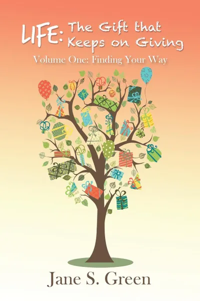 Обложка книги Life. The Gift that Keeps on Giving: Volume One: Finding Your Way, Jane S. Green