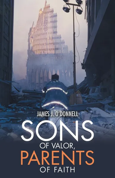 Обложка книги Sons of Valor, Parents of Faith, James J. O'Donnell