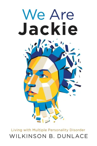 Обложка книги We Are Jackie. Living with Multiple Personality Disorder, Wilkinson B. Dunlace