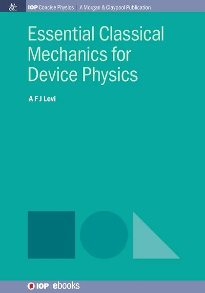 Обложка книги Essential Classical Mechanics for Device Physics, A F J Levi