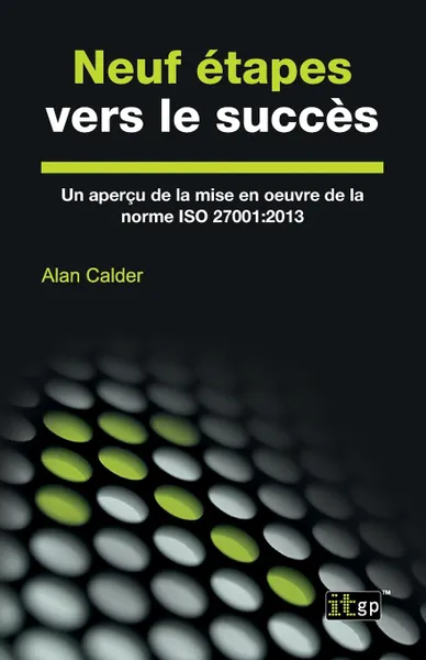 Обложка книги Neuf etapes vers le succes. Un apercu de la mise en oeuvre de la norme ISO 27001:2013, Alan Calder