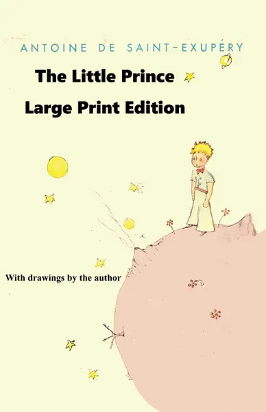 Обложка книги The Little Prince - Large Print Edition, Antoine de Saint-Exupéry, Katherine Woods