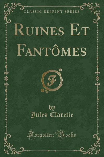 Обложка книги Ruines Et Fantomes (Classic Reprint), Jules Claretie