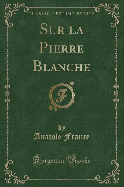 Обложка книги Sur la Pierre Blanche (Classic Reprint), Anatole France