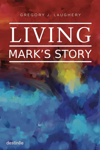 Обложка книги Living Mark.s Story, Gregory J Laughery