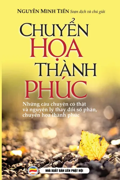 Обложка книги Chuyen hoa thanh phuc. Nhung cau chuyen nhan qua co that  va nguyen ly thay .oi so phan, Nguyễn Minh Tiến