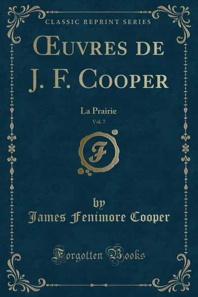 Обложка книги OEuvres de J. F. Cooper, Vol. 7. La Prairie (Classic Reprint), James Fenimore Cooper