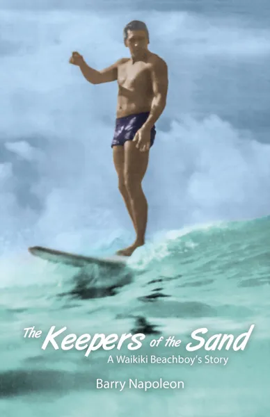 Обложка книги The Keepers of the Sand. A Waikiki Beachboy.s Story, Barry Napoleon