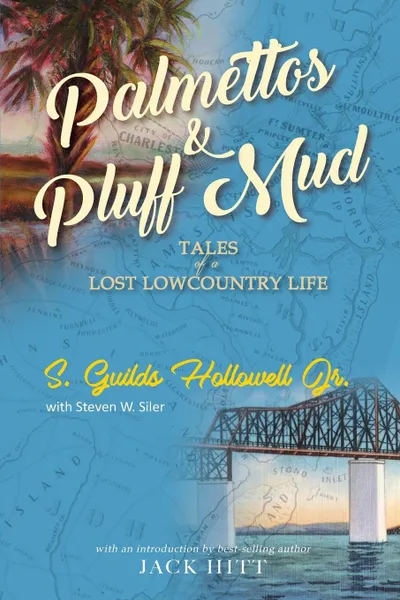 Обложка книги Palmettos . Pluff Mud. Tales of a Lost Lowcountry Life, Jr. S. Guilds Hollowell, Steven W. Siler