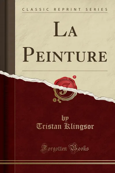 Обложка книги La Peinture (Classic Reprint), Tristan Klingsor