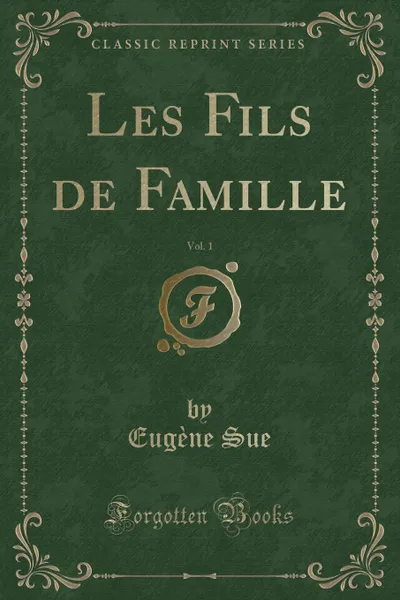 Обложка книги Les Fils de Famille, Vol. 1 (Classic Reprint), Eugène Sue