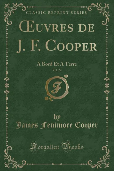 Обложка книги OEuvres de J. F. Cooper, Vol. 22. A Bord Et A Terre (Classic Reprint), James Fenimore Cooper