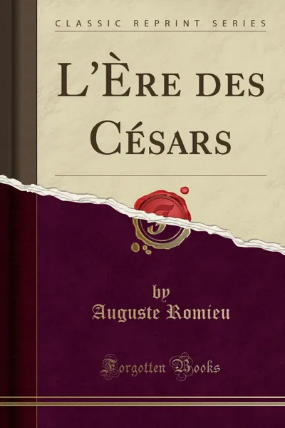 Обложка книги L.Ere des Cesars (Classic Reprint), Auguste Romieu