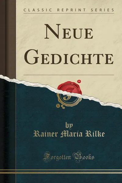 Обложка книги Neue Gedichte (Classic Reprint), Rainer Maria Rilke