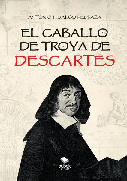 Обложка книги EL CABALLO DE TROYA DE DESCARTES, Antonio Pedraza Hidalgo