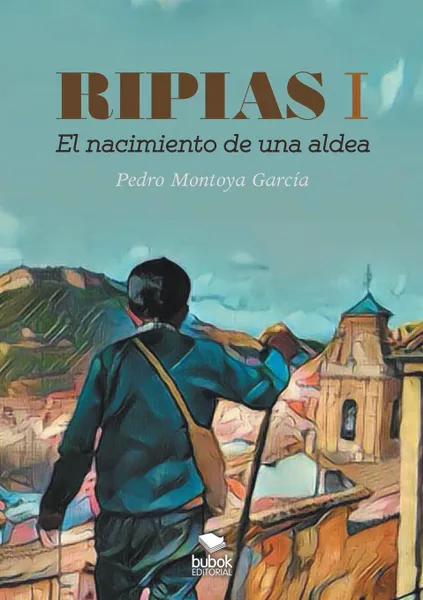 Обложка книги Ripias. El Nacimiento de una aldea. Parte I, Pedro Garcia. Montoya