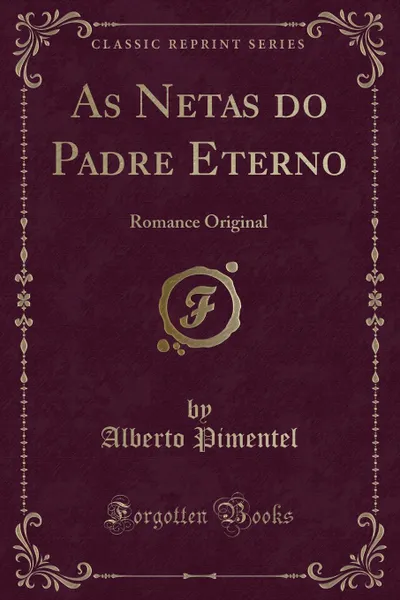 Обложка книги As Netas do Padre Eterno. Romance Original (Classic Reprint), Alberto Pimentel