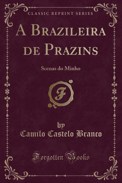 Обложка книги A Brazileira de Prazins. Scenas do Minho (Classic Reprint), Camilo Castelo Branco