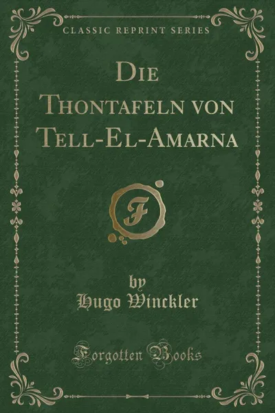 Обложка книги Die Thontafeln von Tell-El-Amarna (Classic Reprint), Hugo Winckler