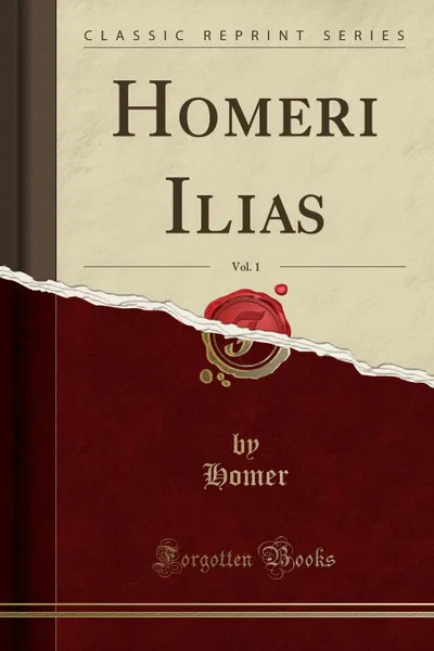 Обложка книги Homeri Ilias, Vol. 1 (Classic Reprint), Homer Homer