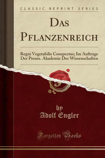 Обложка книги Das Pflanzenreich. Regni Vegetabilis Conspectus; Im Auftrage Der Preuss. Akademie Der Wissenschaften (Classic Reprint), Adolf Engler