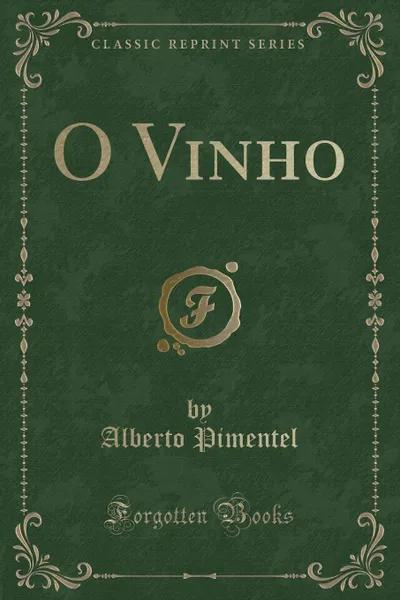 Обложка книги O Vinho (Classic Reprint), Alberto Pimentel