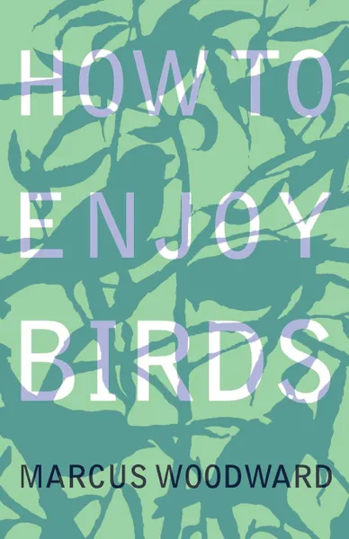 Обложка книги How to Enjoy Birds, Marcus Woodward