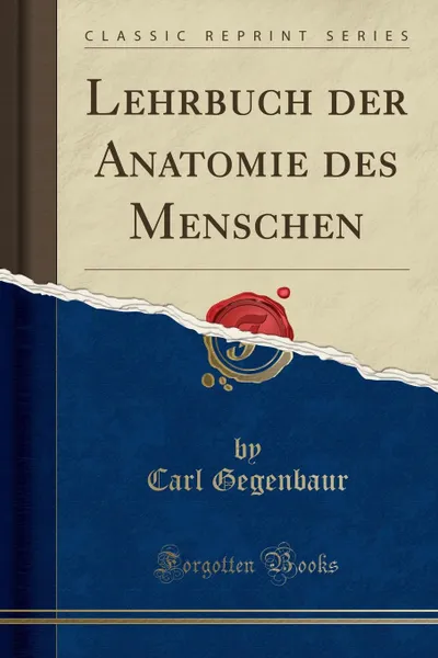 Обложка книги Lehrbuch der Anatomie des Menschen (Classic Reprint), Carl Gegenbaur