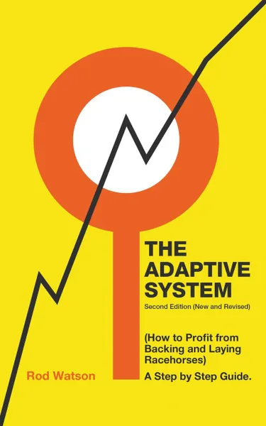 Обложка книги The Adaptive System. How to Profit from Backing and Laying Racehorses, Rod Watson