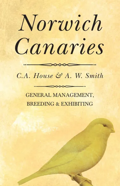 Обложка книги Norwich Canaries, C. A. House, A. W. Smith