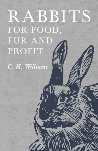 Обложка книги Rabbits for Food, Fur and Profit, C. H. Williams