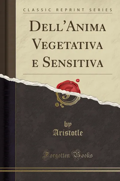 Обложка книги Dell.Anima Vegetativa e Sensitiva (Classic Reprint), Aristotle Aristotle