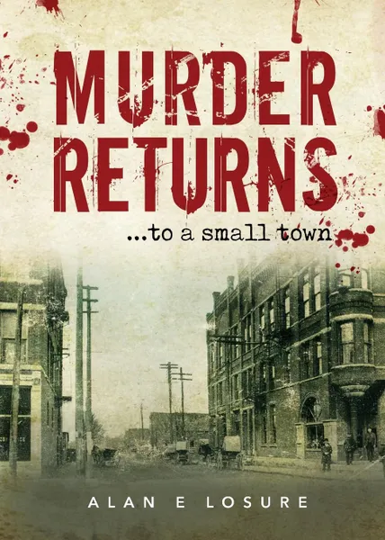 Обложка книги Murder Returns... To a Small Town, Alan E. Losure