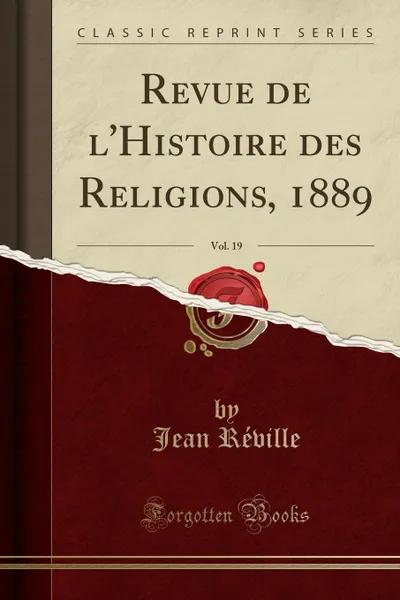 Обложка книги Revue de l.Histoire des Religions, 1889, Vol. 19 (Classic Reprint), Jean Réville