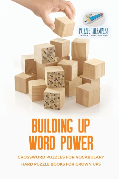 Обложка книги Building Up Word Power . Crossword Puzzles for Vocabulary . Hard Puzzle Books for Grown Ups, Puzzle Therapist