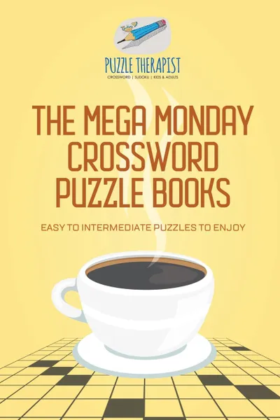 Обложка книги The Mega Monday Crossword Puzzle Books . Easy to Intermediate Puzzles to Enjoy, Puzzle Therapist