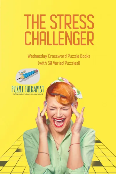 Обложка книги The Stress Challenger . Wednesday Crossword Puzzle Books (with 50 Varied Puzzles.), Puzzle Therapist