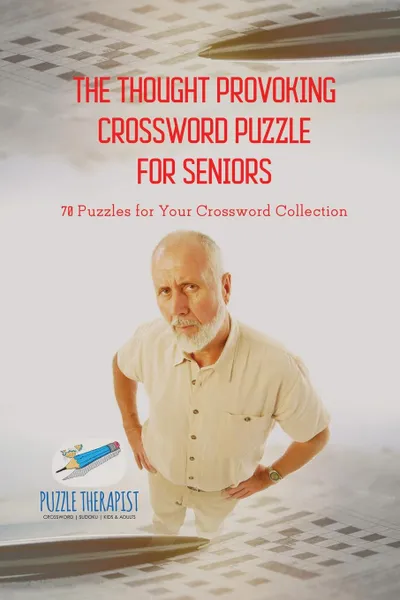 Обложка книги The Thought Provoking Crossword Puzzle for Seniors . 70 Puzzles for Your Crossword Collection, Puzzle Therapist