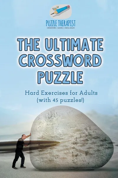 Обложка книги The Ultimate Crossword Puzzle . Hard Exercises for Adults (with 45 puzzles.), Puzzle Therapist