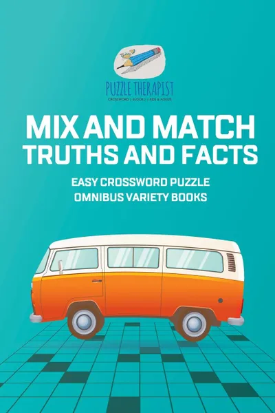 Обложка книги Mix and Match Truths and Facts . Easy Crossword Puzzle Omnibus Variety Books, Puzzle Therapist