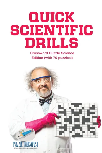 Обложка книги Quick Scientific Drills . Crossword Puzzle Science Edition (with 70 puzzles.), Puzzle Therapist