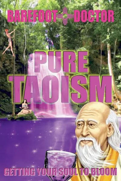 Обложка книги Pure Taoism. getting your soul to bloom, Barefoot Doctor