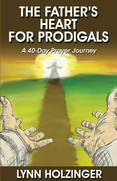 Обложка книги The Father.s Heart for Prodigals. A 40-Day Prayer Journey, Lynn Holzinger