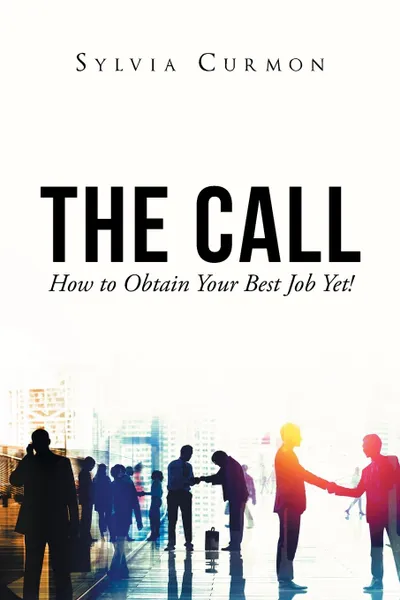 Обложка книги The Call. How to Obtain Your Best Job Yet., Sylvia Curmon